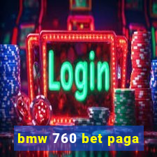 bmw 760 bet paga